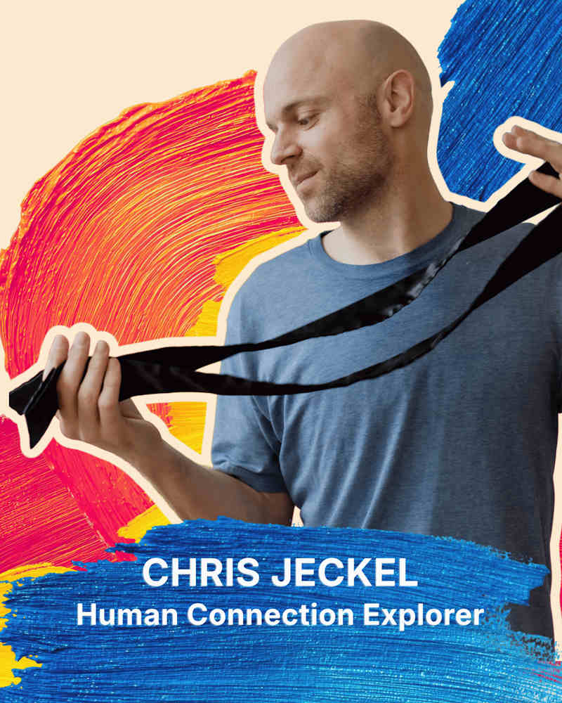 Chris Jeckel, Human Connection Explorer